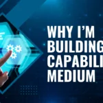 why im building capabilisense medium digital platform concept